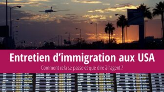 Préparez votre entretien d’immigration aux États-Unis