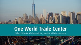 One World Trade Center : Billets d’entrée à l’observatoire, hauteur et faits amusants